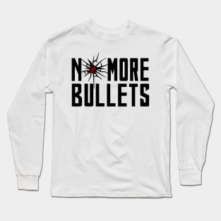 NO MORE BULLETS Long Sleeve T-Shirt